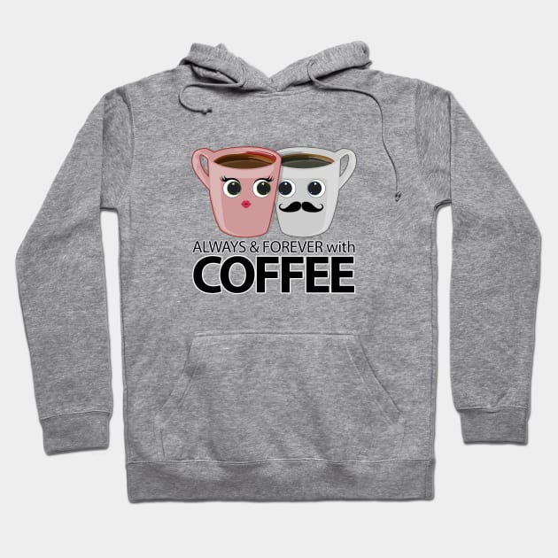 Always & Forever with Coffee Hoodie by adamzworld